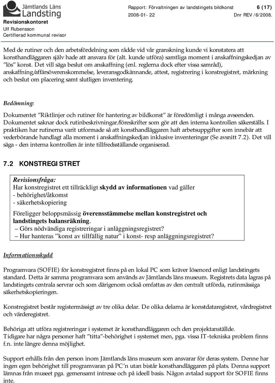 reglerna dock efter vissa samråd), anskaffning/affärsöverenskommelse, leveransgodkännande, attest, registrering i konstregistret, märkning och beslut om placering samt slutligen inventering.