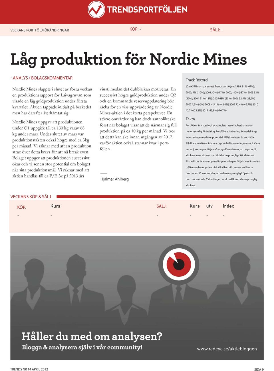 Nordic Mines uppgav att produktionen under Q1 uppgick till ca 130 kg varav 68 kg under mars. Under slutet av mars var produktionstakten också högre med ca 3kg per månad.