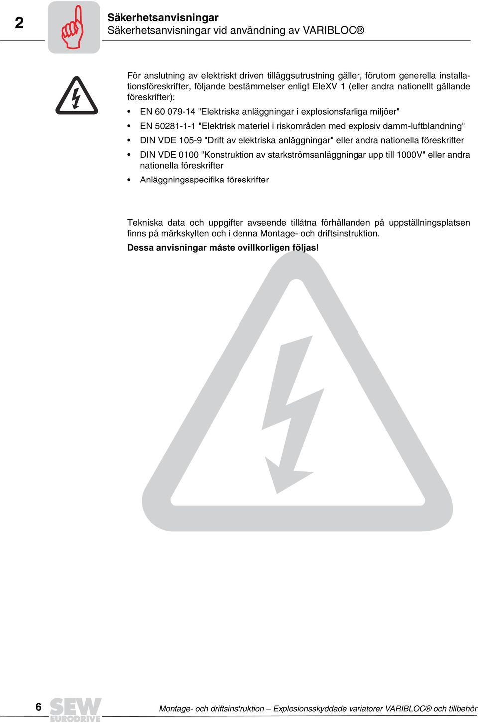 explosiv damm-luftblandning" DIN VDE 105-9 "Drift av elektriska anläggningar" eller andra nationella föreskrifter DIN VDE 0100 "Konstruktion av starkströmsanläggningar upp till 1000V" eller andra