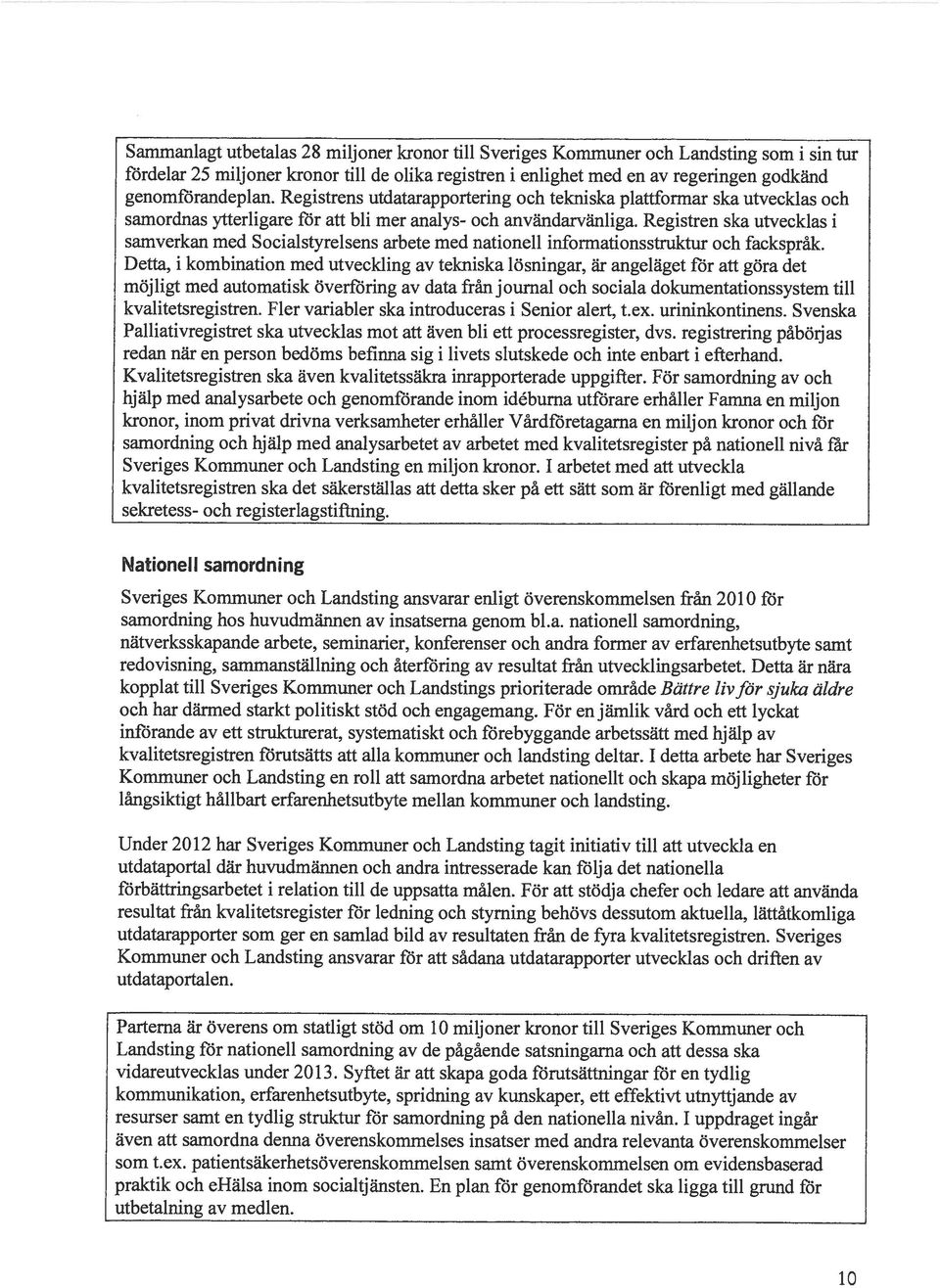 Registren ska utvecklas i samverkan med Socialstyrelsens arbete med nationell informationsstruktur och fackspråk.