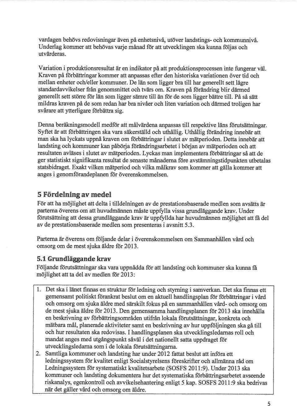 Kraven på förbättringar kommer att anpassas efter den historiska variationen över tid och mellan enheter ochleller kommuner.