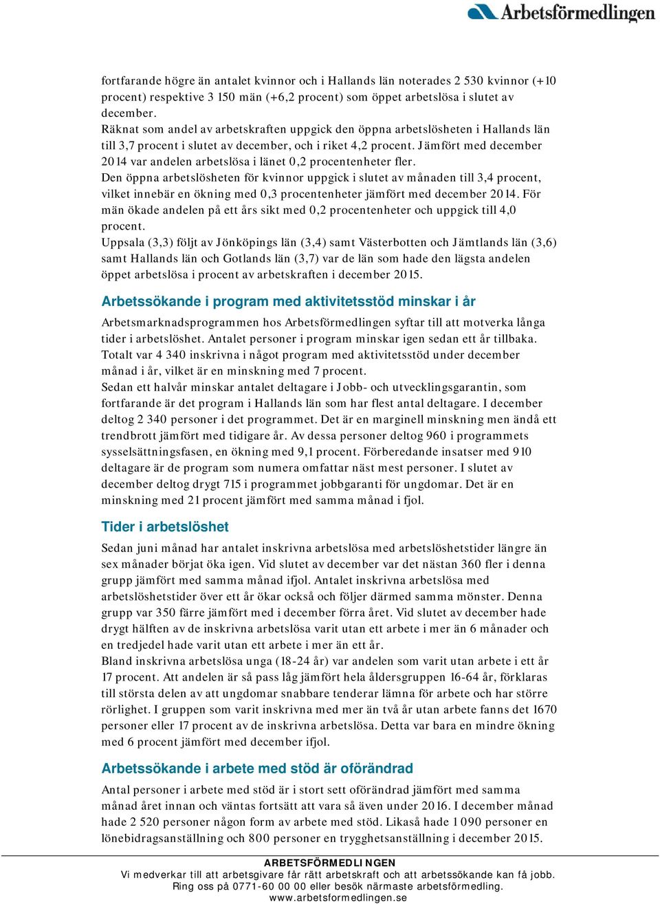 Jämfört med december 2014 var andelen arbetslösa i länet 0,2 procentenheter fler.