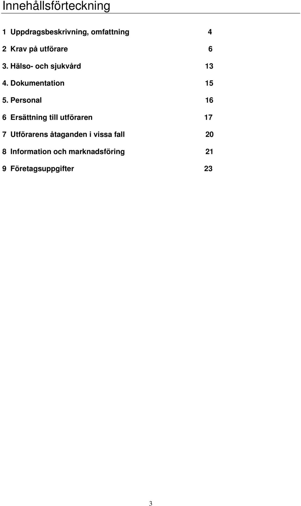 Personal 16 6 Ersättning till utföraren 17 7 Utförarens åtaganden i