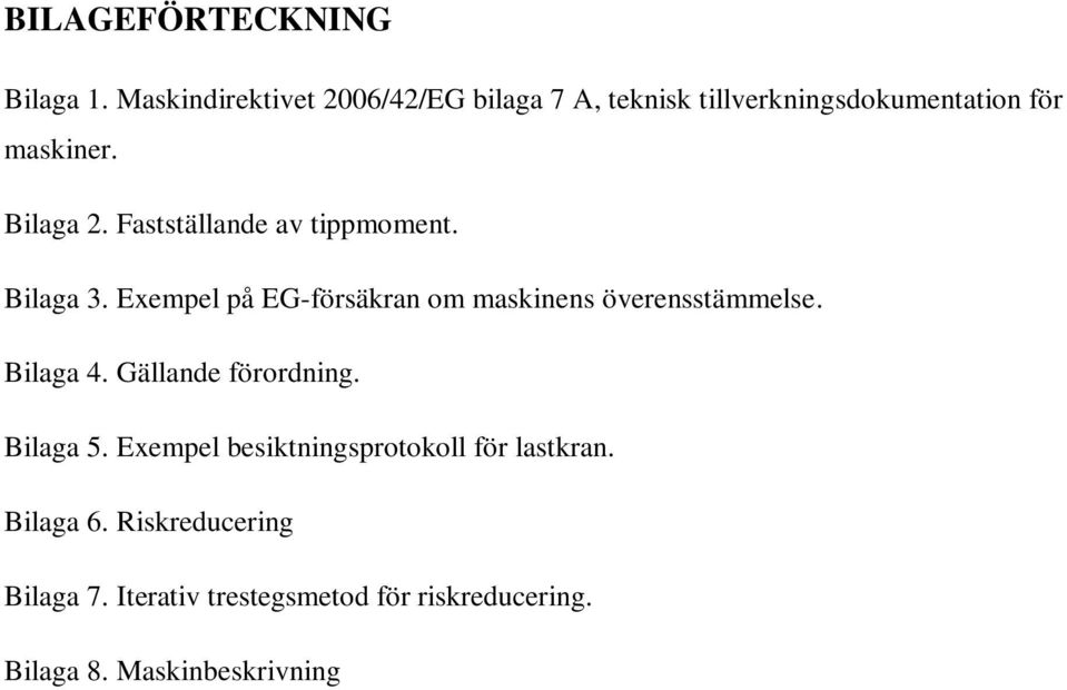 Fastställande av tippmoment. Bilaga 3. Exempel på EG-försäkran om maskinens överensstämmelse. Bilaga 4.