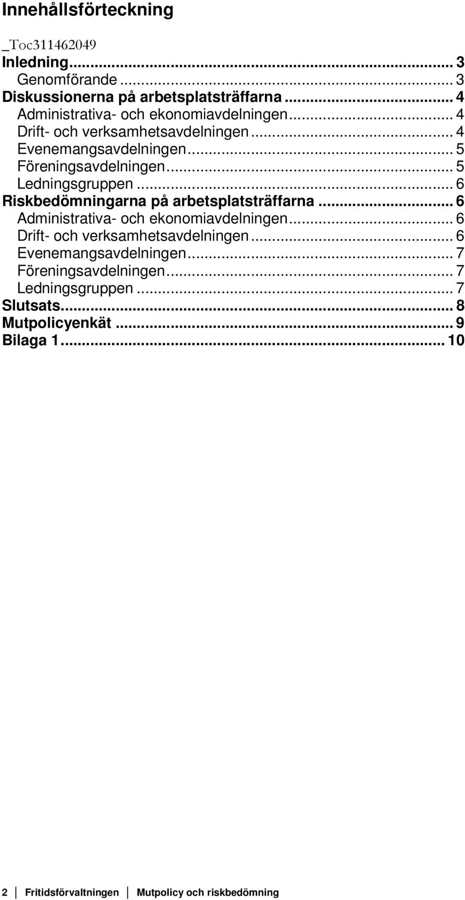 .. 5 Ledningsgruppen... 6 Riskbedömningarna på arbetsplatsträffarna... 6 Administrativa- och ekonomiavdelningen.