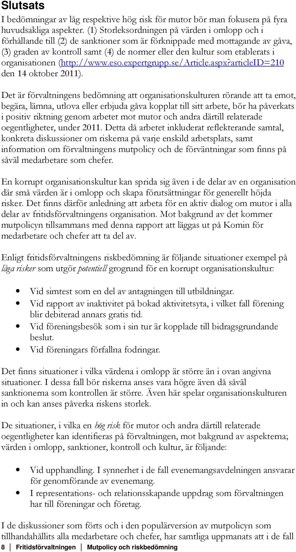 i organisationen (http://www.eso.expertgrupp.se/article.aspx?articleid=210 den 14 oktober 2011).