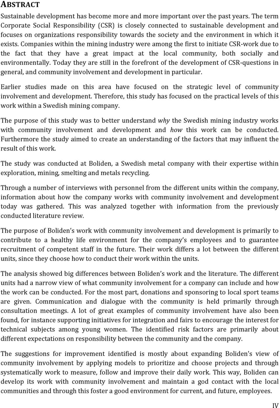 Companies within the mining industry were among the first to initiate CSR-work due to the fact that they have a great impact at the local community, both socially and environmentally.