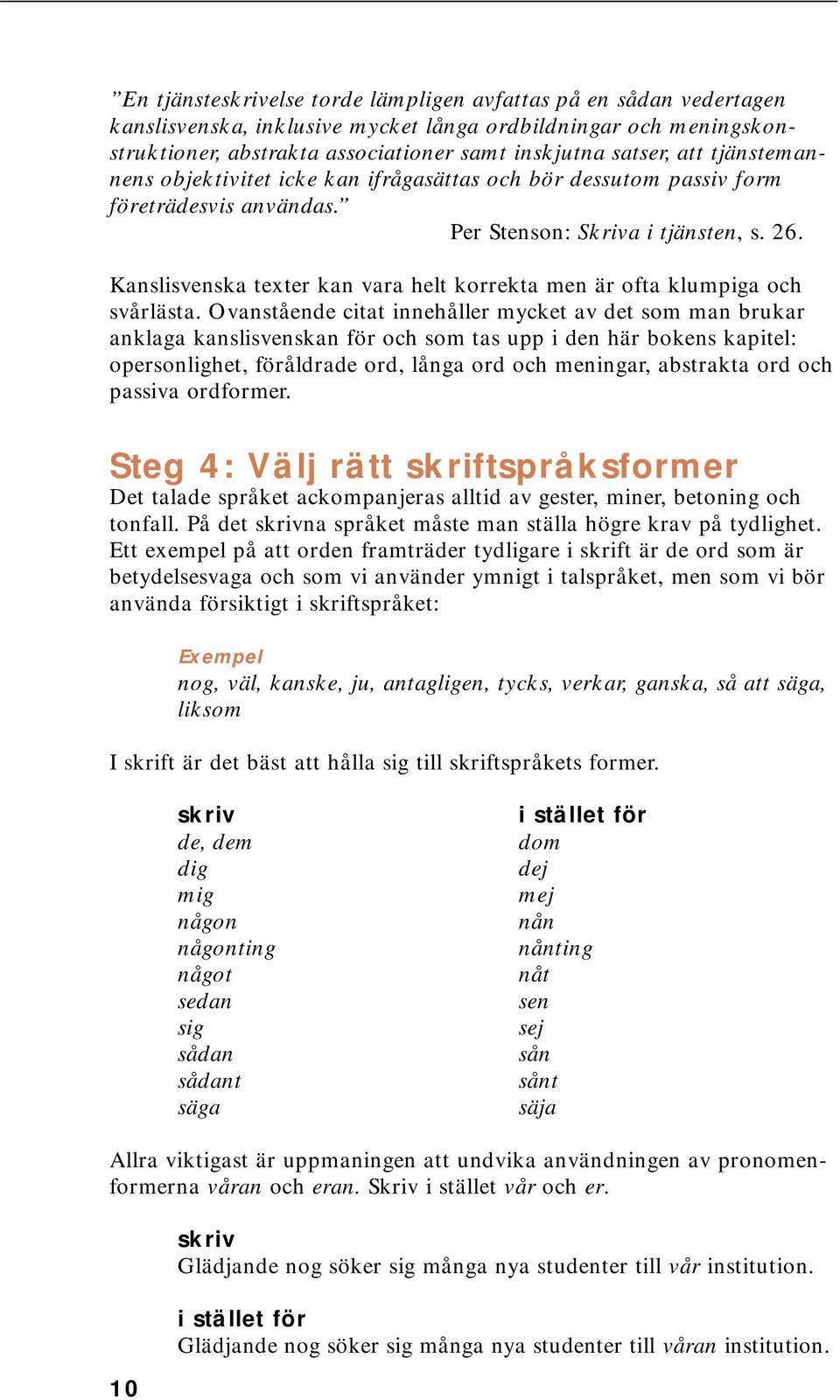 Kanslisvenska texter kan vara helt korrekta men är ofta klumpiga och svårlästa.
