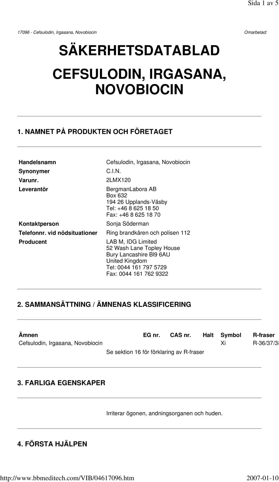 vid nödsituationer Ring brandkåren och polisen 112 Producent LAB M, IDG Limited 52 Wash Lane Topley House Bury Lancashire Bl9 6AU United Kingdom Tel: 0044 161 797 5729 Fax: 0044 161 762 9322 2.