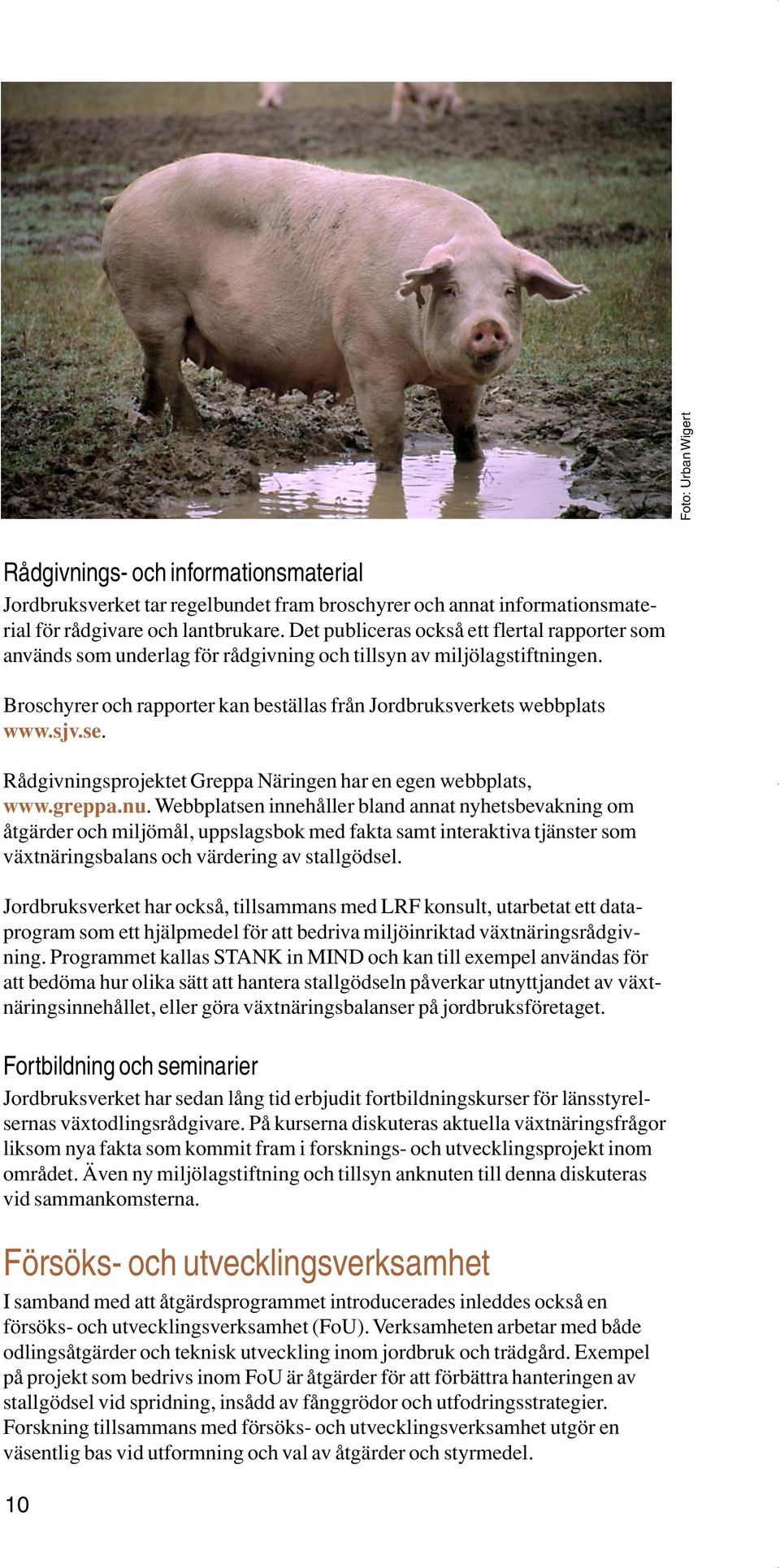 se. Rådgivningsprojektet Greppa Näringen har en egen webbplats, www.greppa.nu.