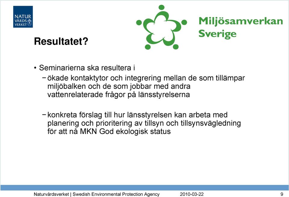 tillämpar miljöbalken och de som jobbar med andra vattenrelaterade frågor på