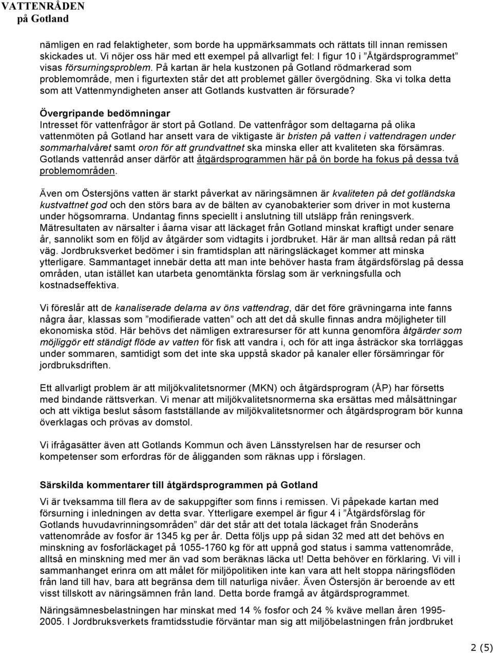 På kartan är hela kustzonen rödmarkerad som problemområde, men i figurtexten står det att problemet gäller övergödning.