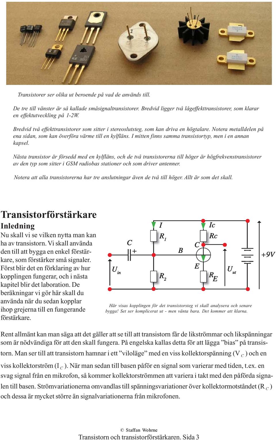 I mitten finns samma transistortyp, men i en annan kapsel.