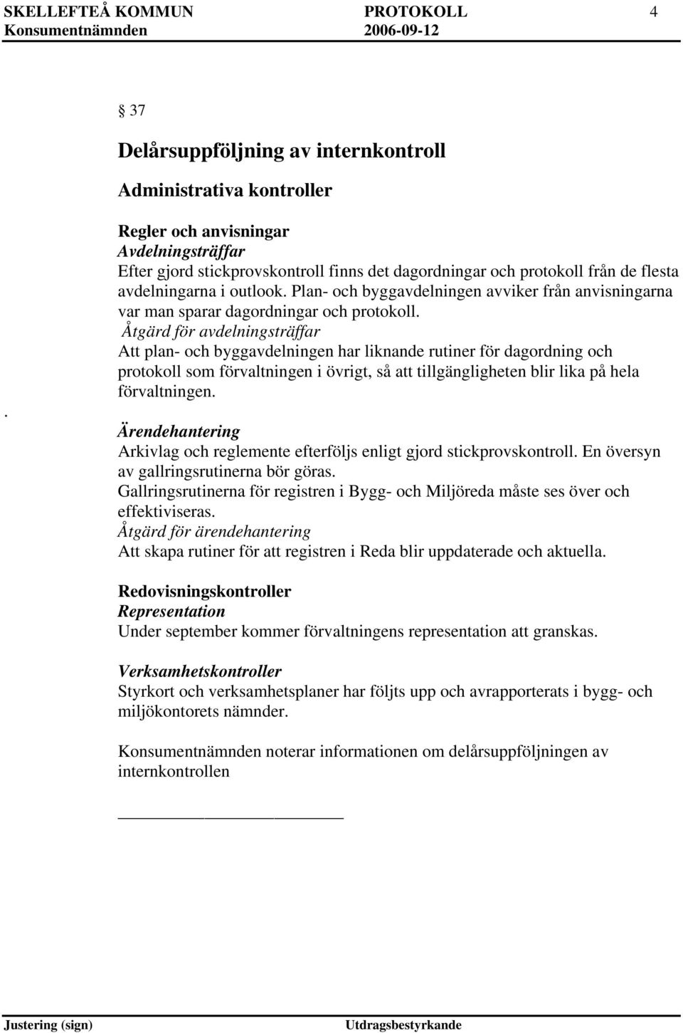 Plan- och byggavdelningen avviker från anvisningarna var man sparar dagordningar och protokoll.