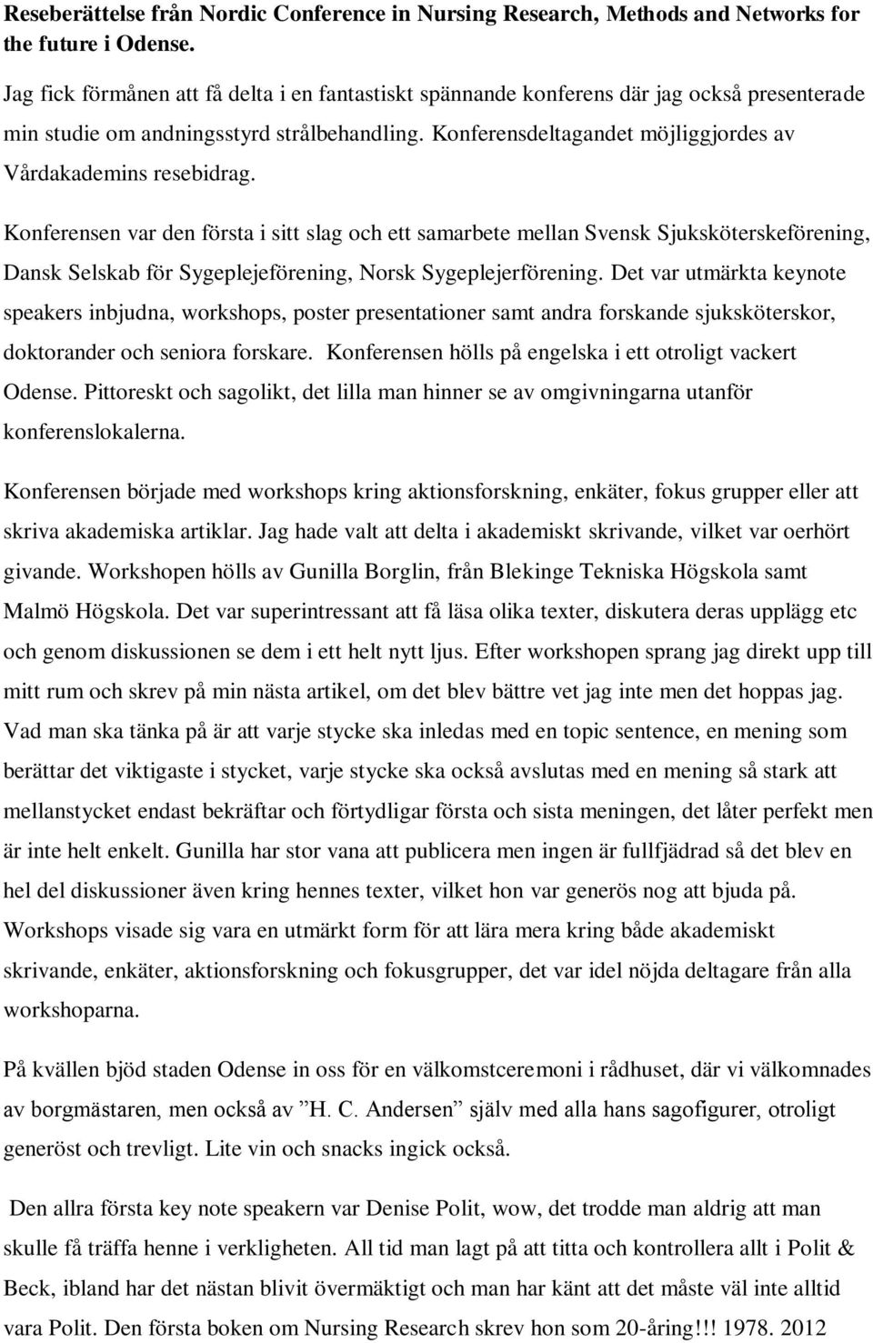 Konferensdeltagandet möjliggjordes av Vårdakademins resebidrag.