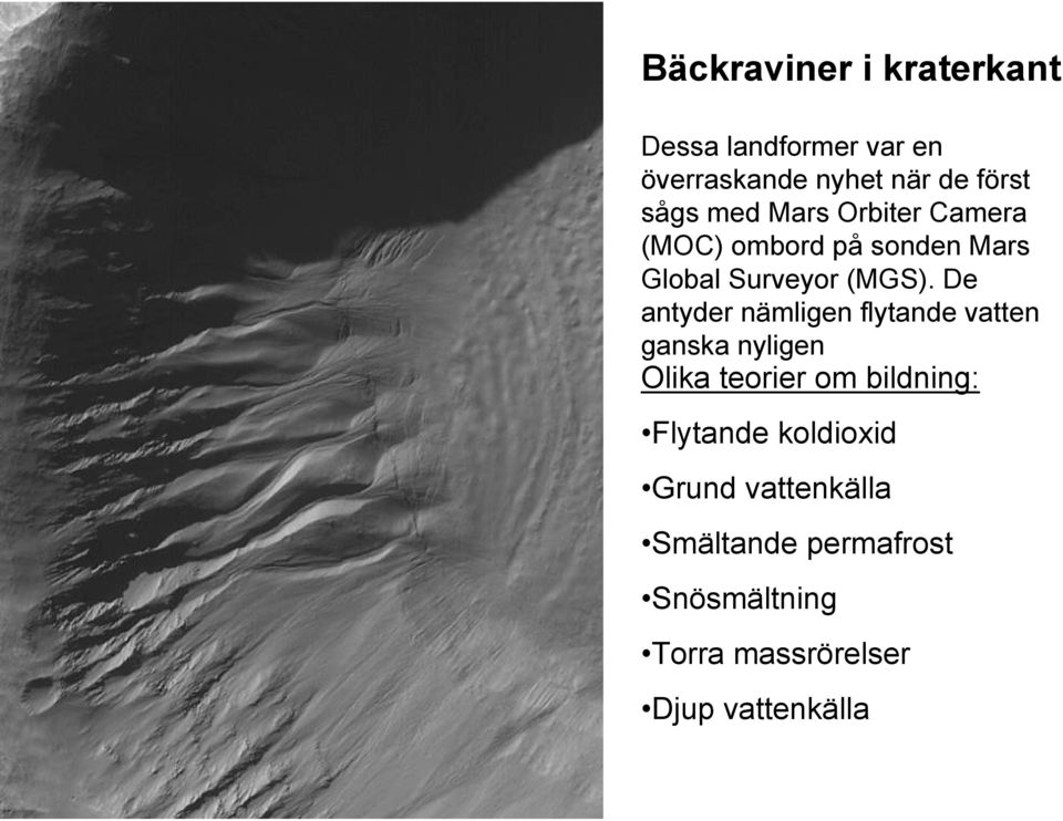 De antyder nämligen flytande vatten ganska nyligen Olika teorier om bildning: Flytande