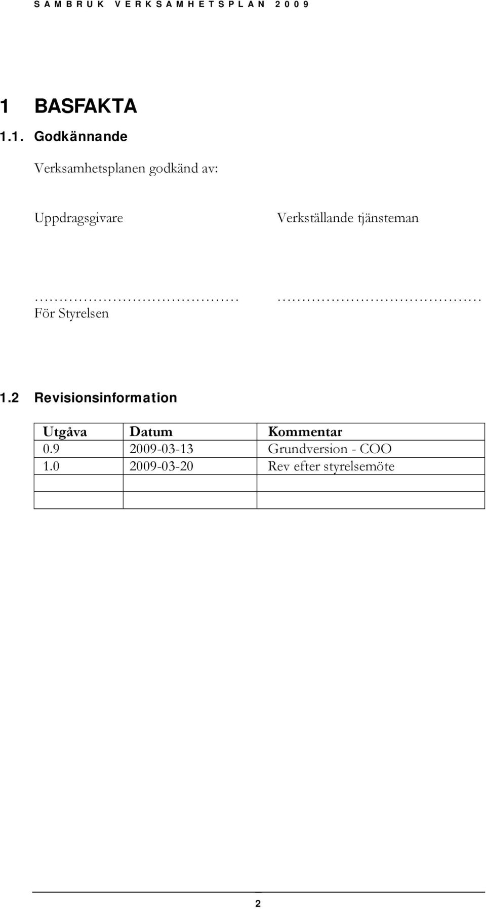 2 Revisionsinformation Utgåva Datum Kommentar 0.