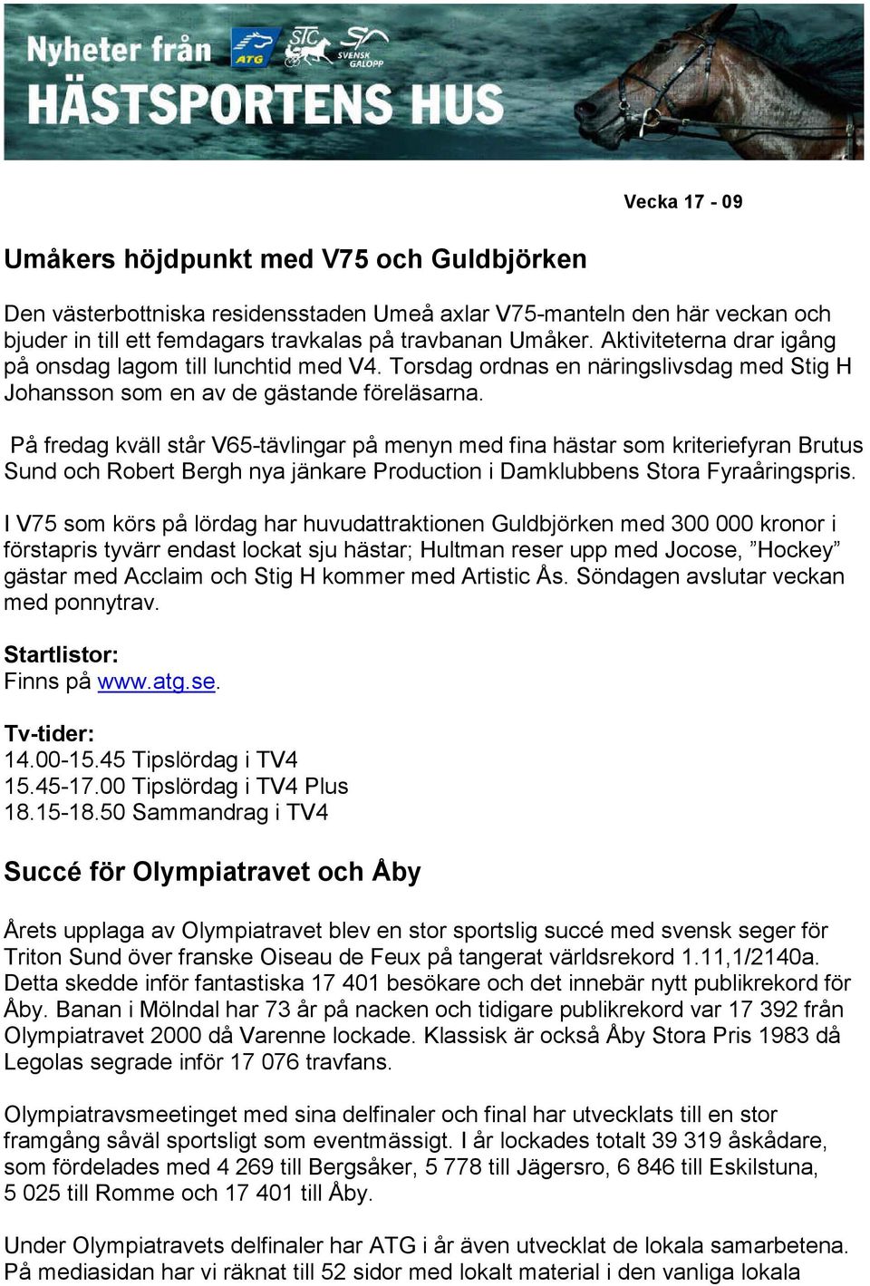 På fredag kväll står V65-tävlingar på menyn med fina hästar som kriteriefyran Brutus Sund och Robert Bergh nya jänkare Production i Damklubbens Stora Fyraåringspris.