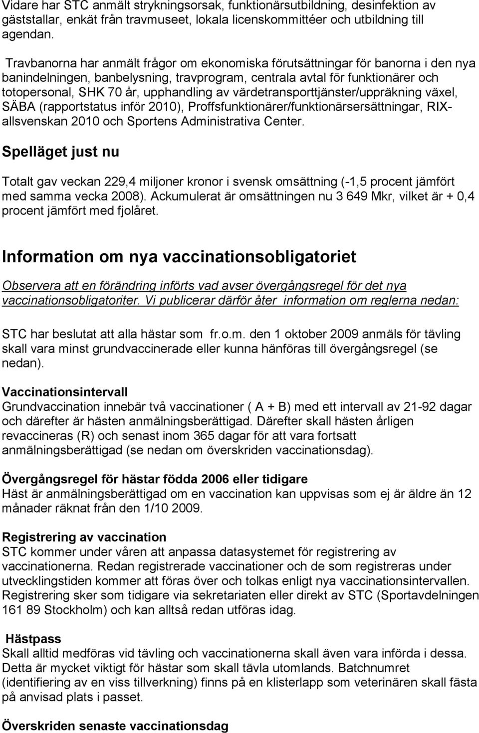 av värdetransporttjänster/uppräkning växel, SÄBA (rapportstatus inför 2010), Proffsfunktionärer/funktionärsersättningar, RIXallsvenskan 2010 och Sportens Administrativa Center.