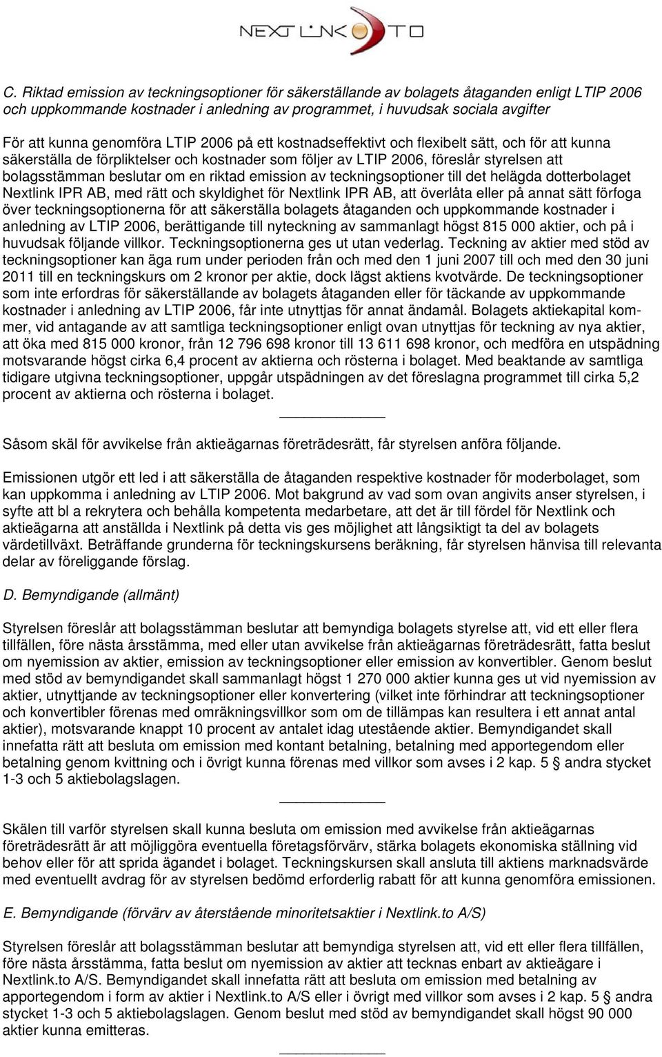 en riktad emission av teckningsoptioner till det helägda dotterbolaget Nextlink IPR AB, med rätt och skyldighet för Nextlink IPR AB, att överlåta eller på annat sätt förfoga över teckningsoptionerna