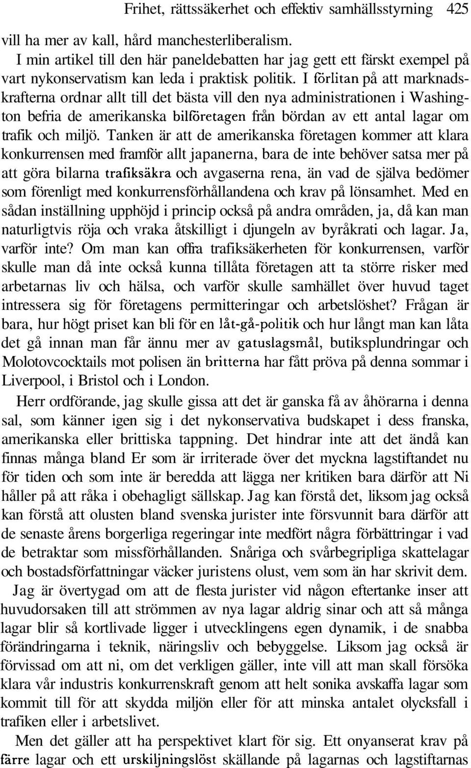 I förlitan på att marknadskrafterna ordnar allt till det bästa vill den nya administrationen i Washington befria de amerikanska bilföretagen från bördan av ett antal lagar om trafik och miljö.