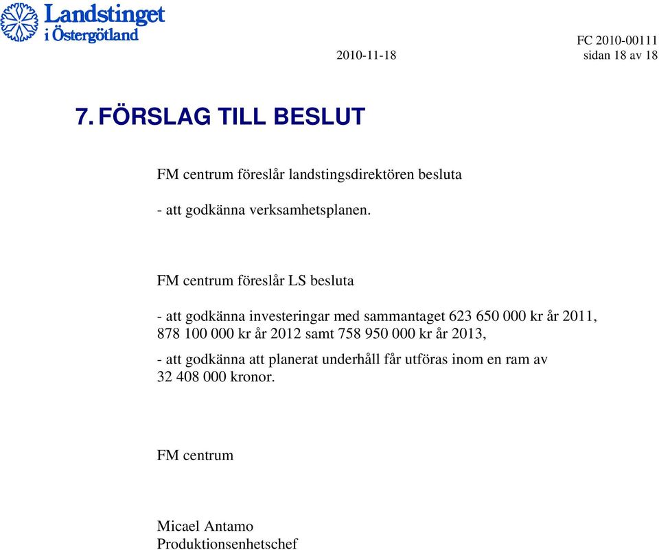 FM centrum föreslår LS besluta - att godkänna investeringar med sammantaget 623 650 000 kr år 2011, 878