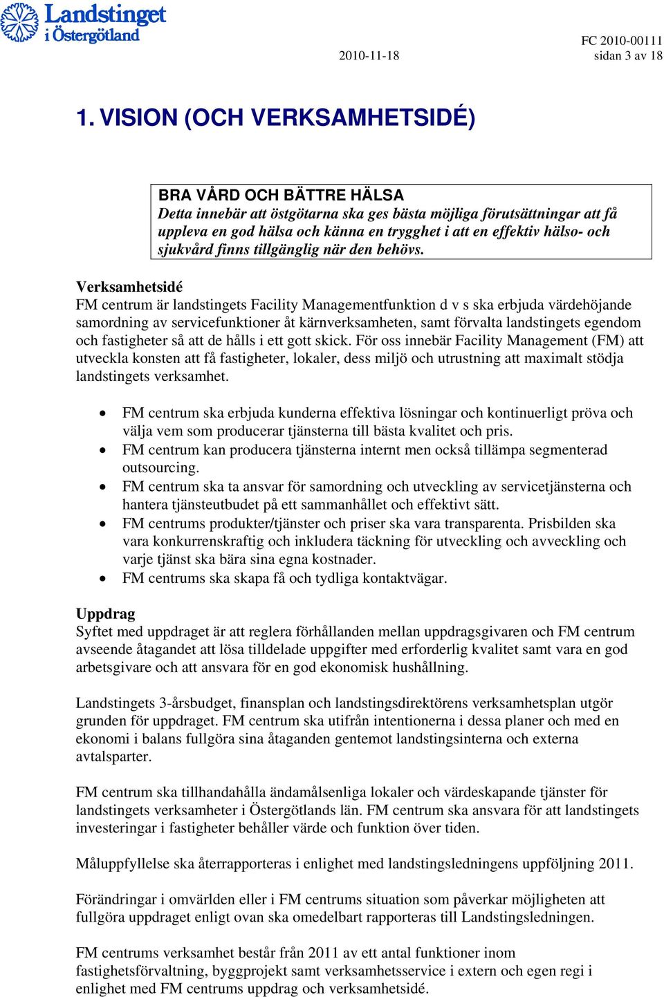 sjukvård finns tillgänglig när den behövs.