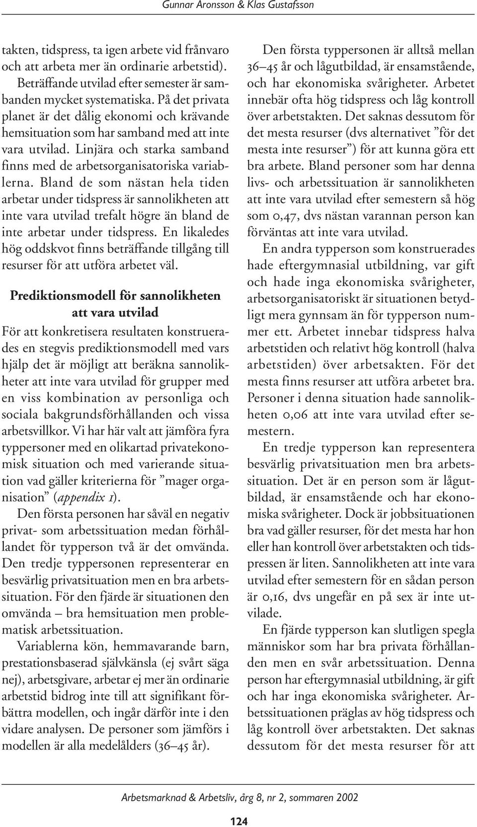 Bland de som nästan hela tiden arbetar under tidspress är sannolikheten att inte vara utvilad trefalt högre än bland de inte arbetar under tidspress.