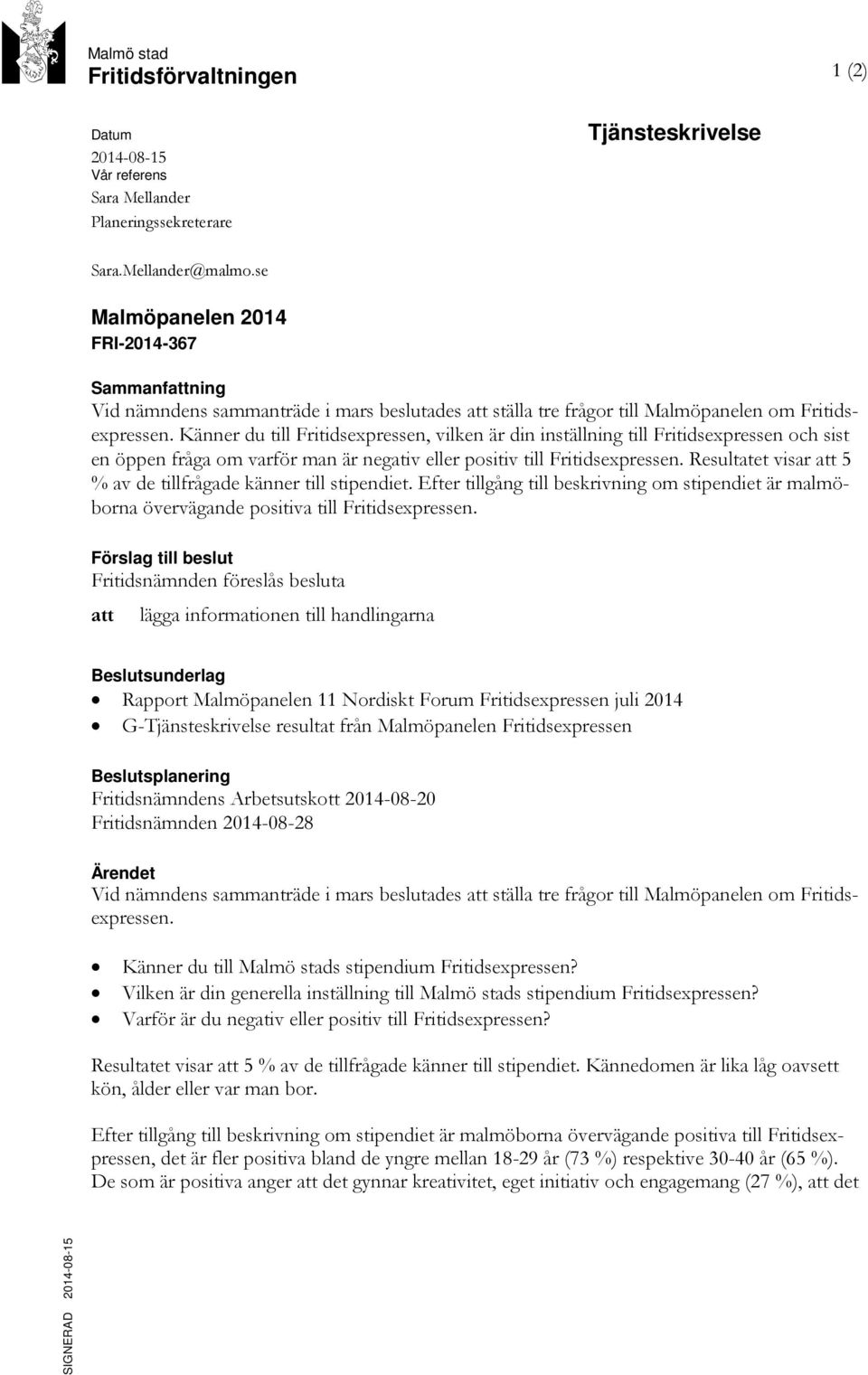 Känner du till Fritidsexpressen, vilken är din inställning till Fritidsexpressen och sist en öppen fråga om varför man är negativ eller positiv till Fritidsexpressen.