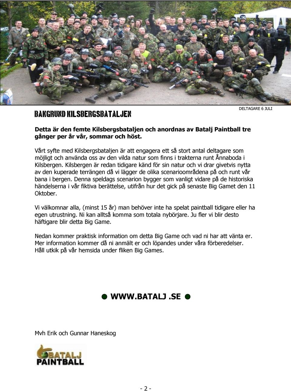 Kilsbergen är redan tidigare känd för sin natur och vi drar givetvis nytta av den kuperade terrängen då vi lägger de olika scenarioområdena på och runt vår bana i bergen.