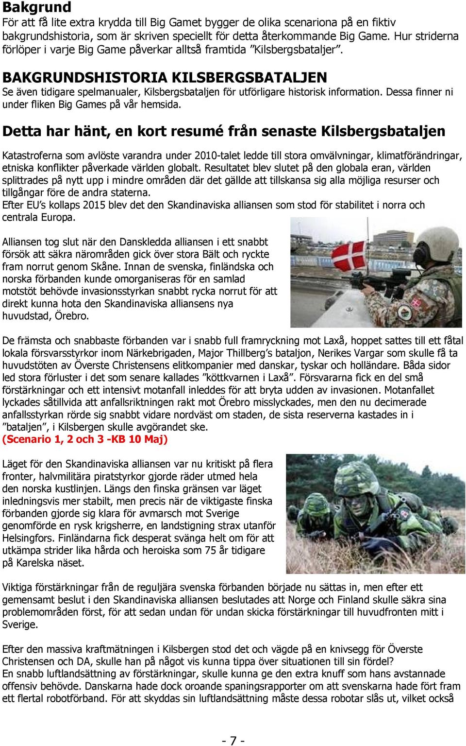 BAKGRUNDSHISTORIA KILSBERGSBATALJEN Se även tidigare spelmanualer, Kilsbergsbataljen för utförligare historisk information. Dessa finner ni under fliken Big Games på vår hemsida.