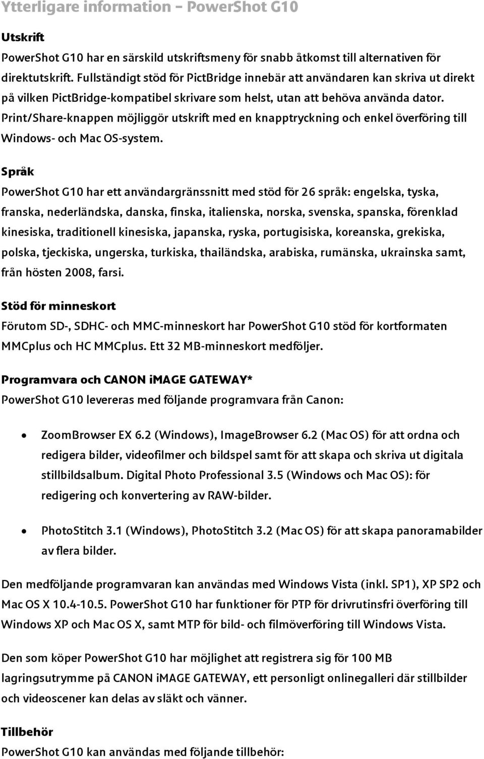 Print/Share-knappen möjliggör utskrift med en knapptryckning och enkel överföring till Windows- och Mac OS-system.