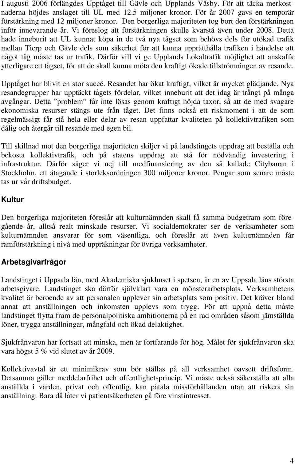 Vi föreslog att förstärkningen skulle kvarstå även under 2008.