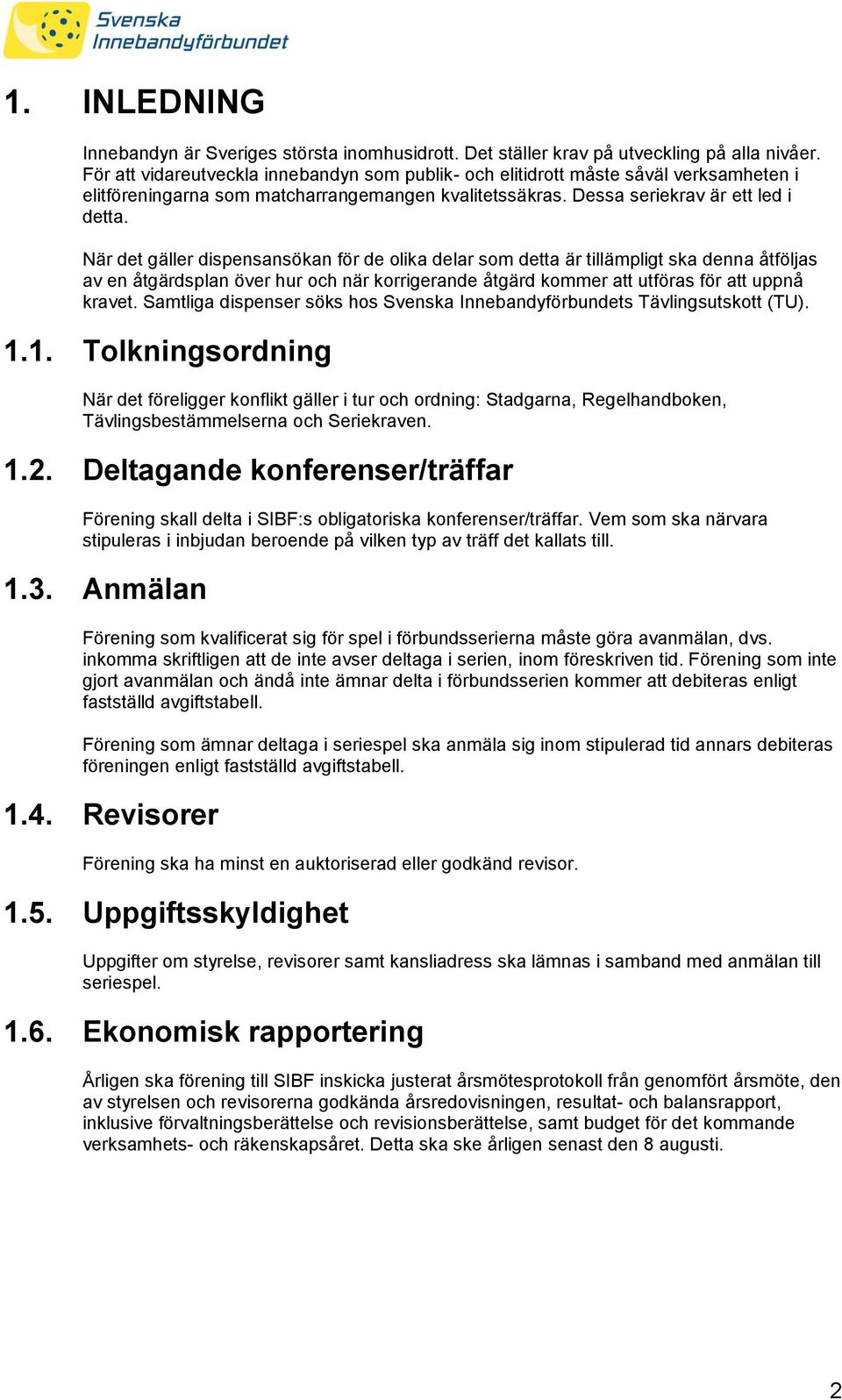 När det gäller dispensansökan för de olika delar som detta är tillämpligt ska denna åtföljas av en åtgärdsplan över hur och när korrigerande åtgärd kommer att utföras för att uppnå kravet.