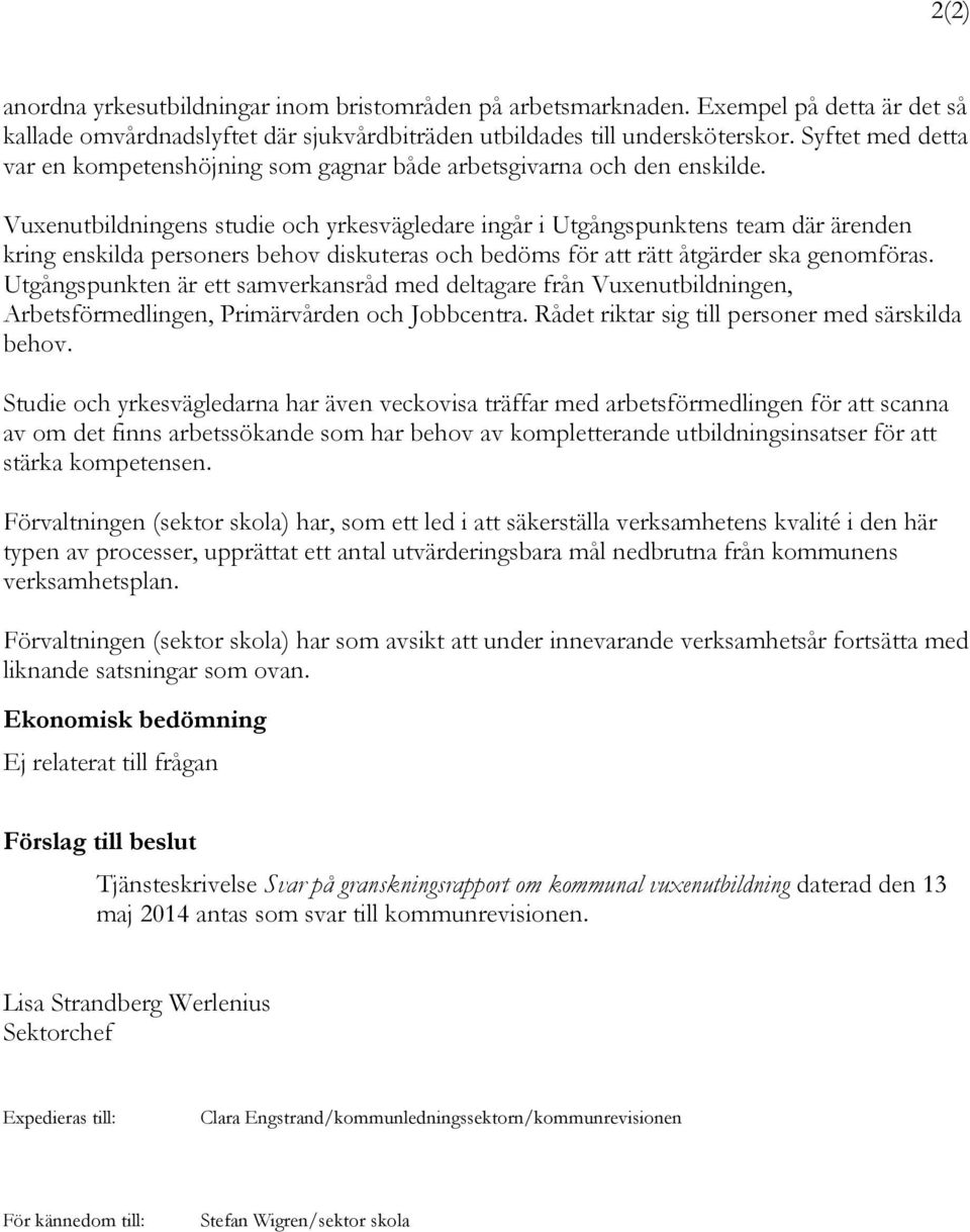 Vuxenutbildningens studie och yrkesvägledare ingår i Utgångspunktens team där ärenden kring enskilda personers behov diskuteras och bedöms för att rätt åtgärder ska genomföras.