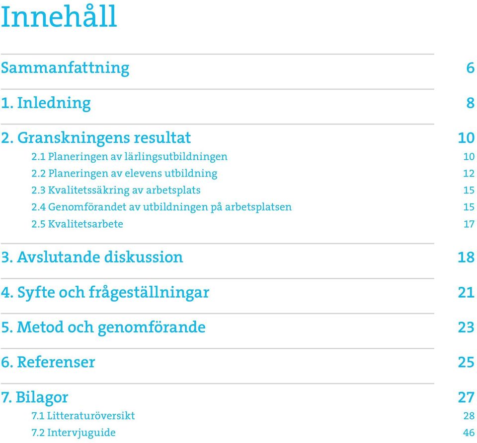 3 Kvalitetssäkring av arbetsplats 15 2.4 Genomförandet av utbildningen på arbetsplatsen 15 2.