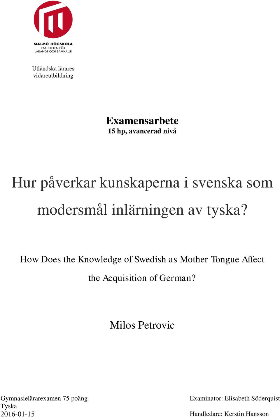 How Does the Knowledge of Swedish as Mother Tongue Affect the Acquisition of German?