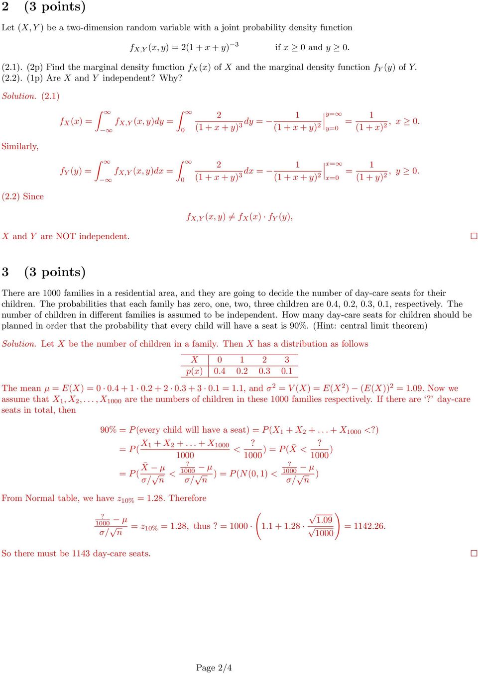 2) Since f X (x) = f Y (y) = X and Y are NOT independent. f X,Y (x, y)dy = f X,Y (x, y)dx = 0 0 2 (1 + x + y) 3 dy = 1 (1 + x + y) 2 y= y=0 = 1 (1 + x) 2, x 0.