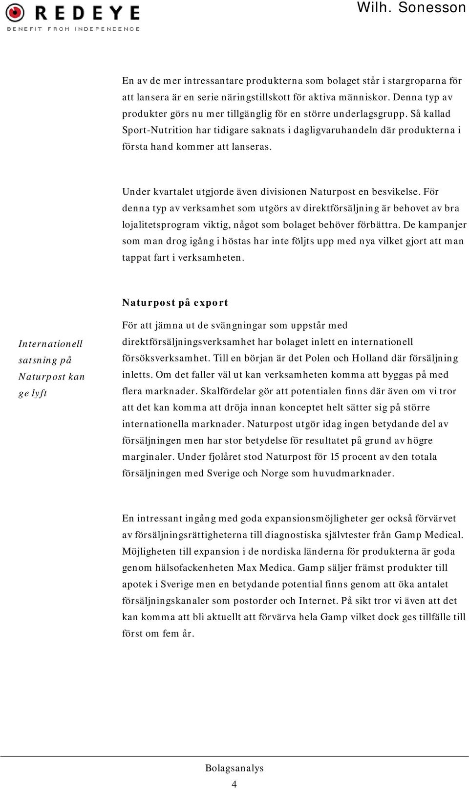 Under kvartalet utgjorde även divisionen Naturpost en besvikelse.