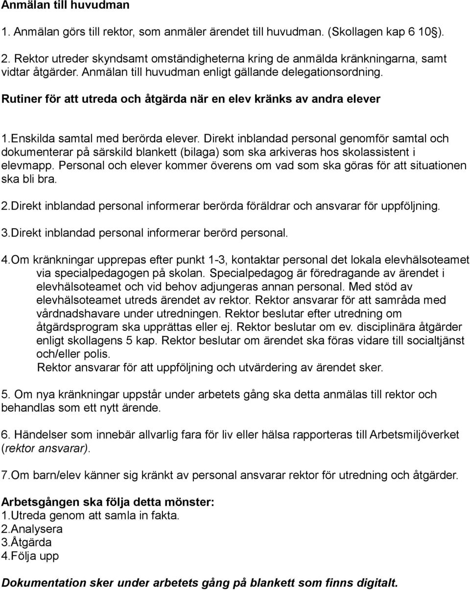 Rutiner för att utreda och åtgärda när en elev kränks av andra elever 1.Enskilda samtal med berörda elever.