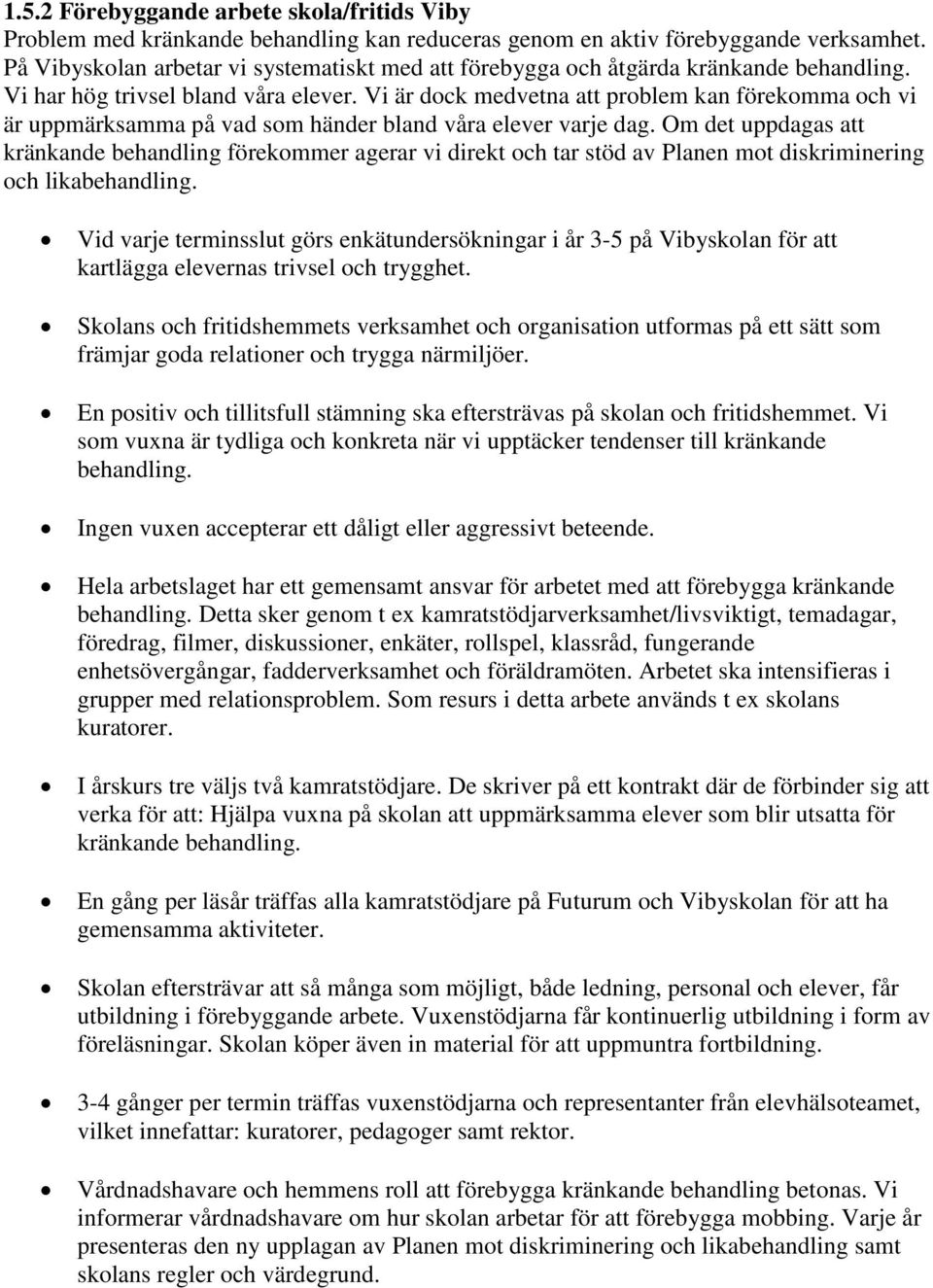 Vi är dock medvetna att problem kan förekomma och vi är uppmärksamma på vad som händer bland våra elever varje dag.