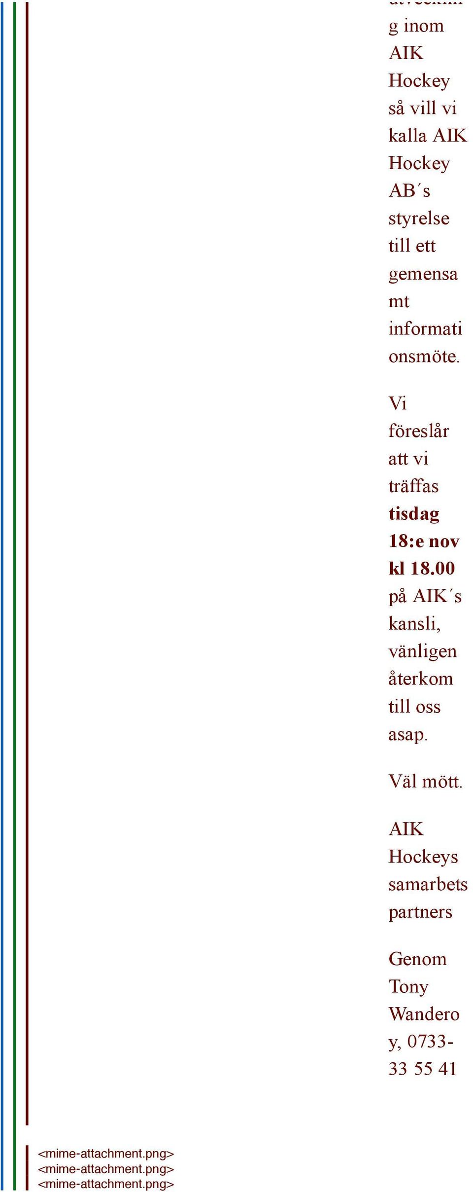 00 på AIK s kansli, vänligen återkom till oss asap. Väl mött.