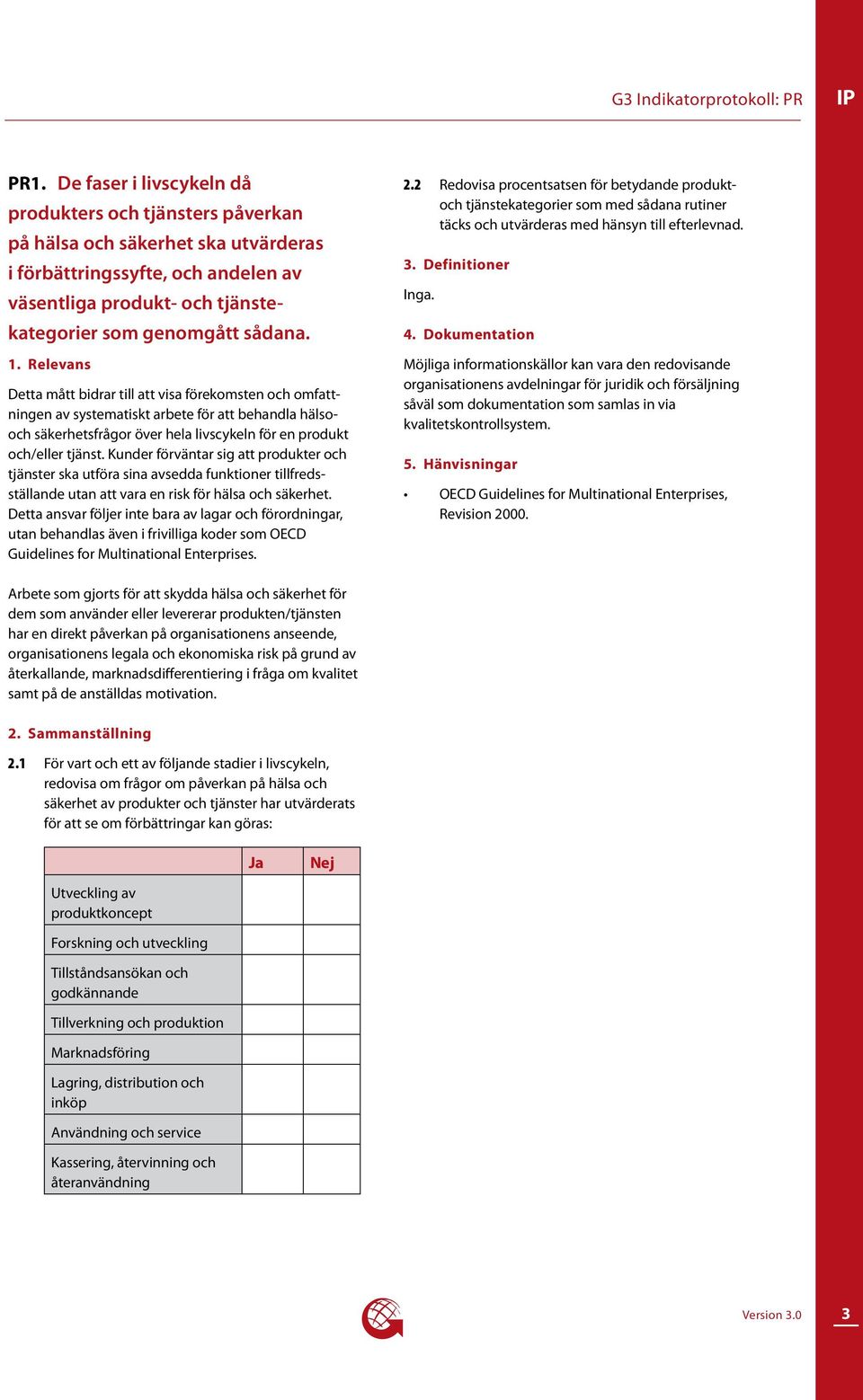 Detta mått bidrar till att visa förekomsten och om fattningen av systematiskt arbete för att behandla hälsooch säkerhetsfrågor över hela livs cykeln för en produkt och/eller tjänst.