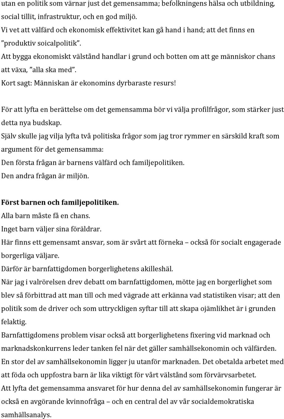 Att bygga ekonomiskt välstånd handlar i grund och botten om att ge människor chans att växa, alla ska med. Kort sagt: Människan är ekonomins dyrbaraste resurs!