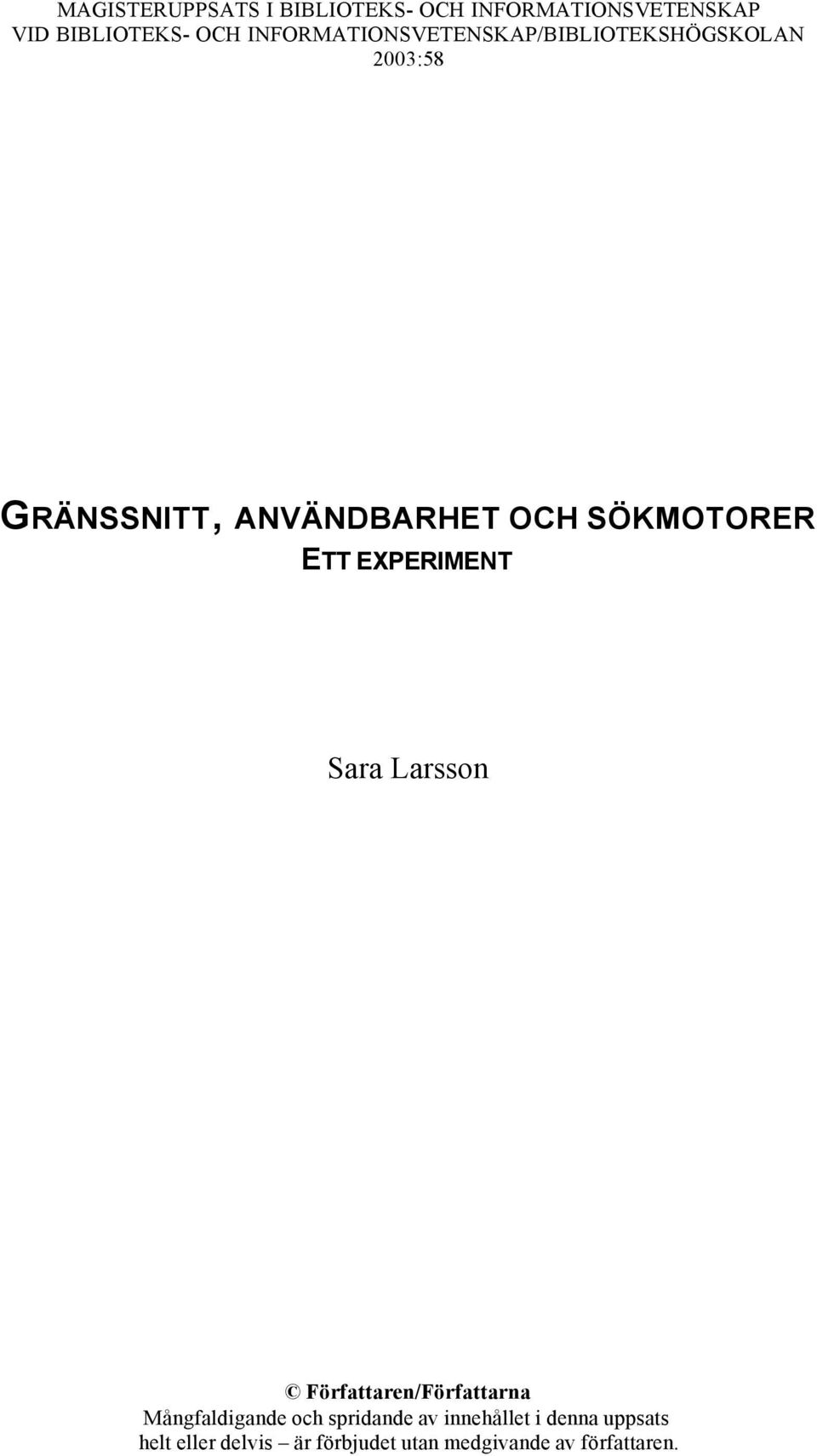 SÖKMOTORER ETT EXPERIMENT Sara Larsson Författaren/Författarna Mångfaldigande och