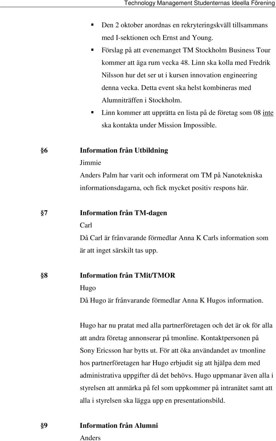 Linn kommer att upprätta en lista på de företag som 08 inte ska kontakta under Mission Impossible.