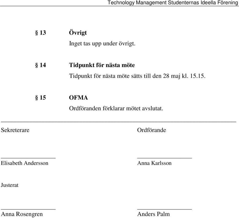 den 28 maj kl. 15.15. 15 OFMA Ordföranden förklarar mötet avslutat.