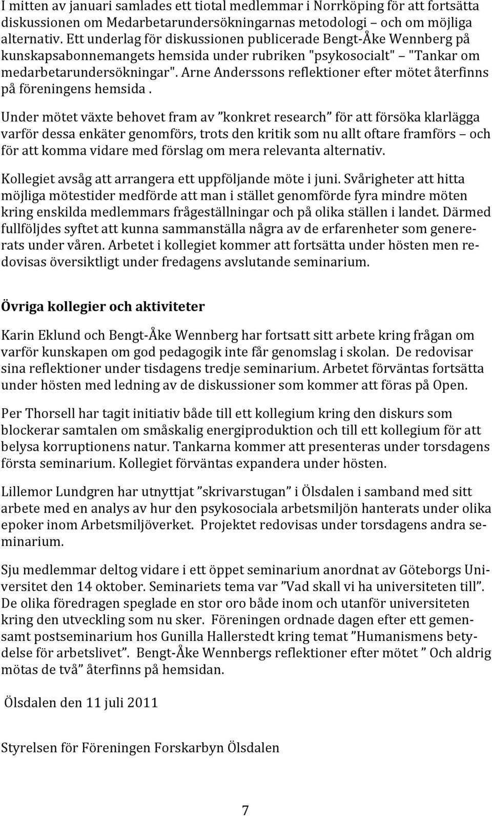 arneanderssonsreflektionereftermötetåterfinns påföreningenshemsida.