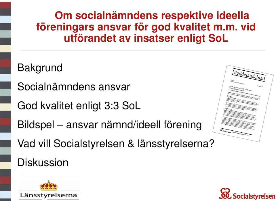 m. vid utförandet av insatser enligt SoL Bakgrund Socialnämndens