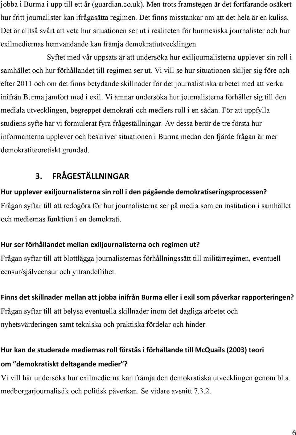 Syftet med vår uppsats är att undersöka hur exiljournalisterna upplever sin roll i samhället och hur förhållandet till regimen ser ut.